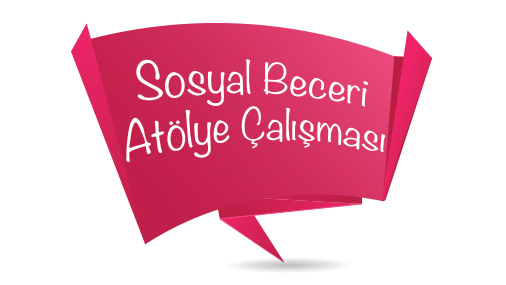 Sosyal Beceri Geliştirme Atölyesi      
