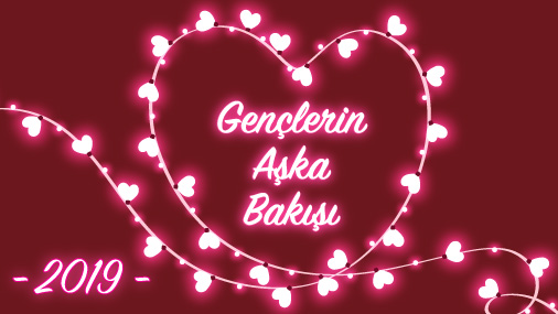 Gençlerin Aşka Bakışı 2019 Anketinin Sonuçları Açıklandı