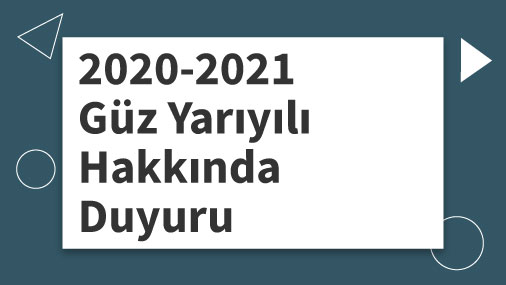 2020-2021 Güz Yarıyılı Hakkında Duyuru