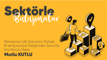 “Sektörle Buluşmalar” Panasonic Türkiye Başkan Yardımcısı Sn. Mutlu Kutlu’yu ağırladı.