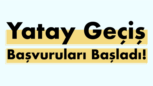 2021-2022 Bahar Yarıyılı Yatay Geçiş Başvuruları Başladı