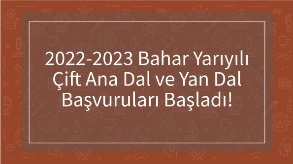 2022-2023 Bahar Yarıyılı Çift Ana Dal ve Yan Dal Başvuruları Başladı!