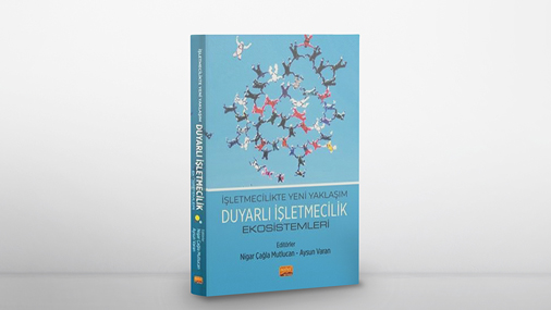 Duyarlı İşletmecilik Ekosistemleri - İşletmecilikte Yeni Yaklaşım Kitabı Yayımlandı