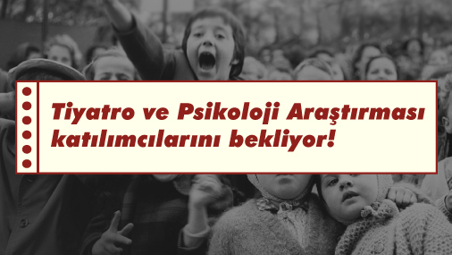 Tiyatro ve Psikoloji Araştırması Katılımcılarını Bekliyor