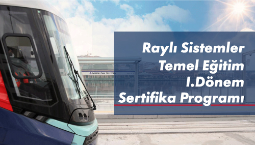 Raylı Sistemler Temel Eğitim Sertifika Programı Başvuruları Açıldı!