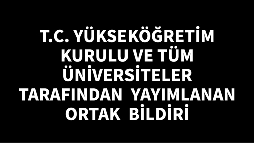 T.C. Yükseköğretim Kurulu ve Tüm Üniversiteler Tarafından Yayımlanan Ortak Bildiri