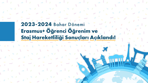 2023-2024 Bahar Dönemi Erasmus Öğrenci Öğrenim ve Staj Hareketliliği Sonuçları Açıklandı