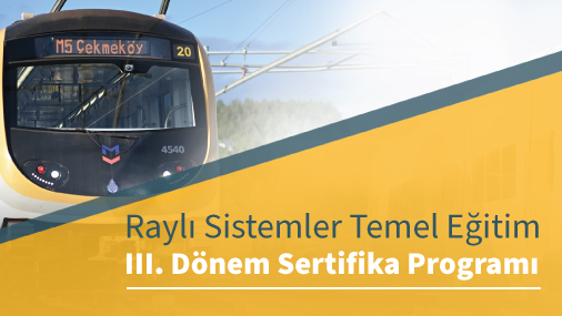 III. Dönem Raylı Sistemler Temel Eğitim Sertifika Programı Başvuruları Açıldı!