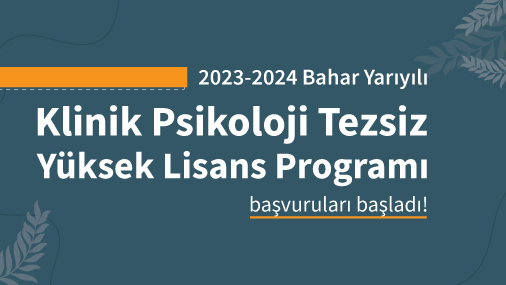 2023-2024 Bahar Yarıyılı Klinik Psikoloji Tezsiz Yüksek Lisans Programı Başvuruları Başladı!