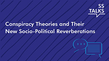 SS Talks: Conspiracy Theories and Their New Socio-Political Reverberations