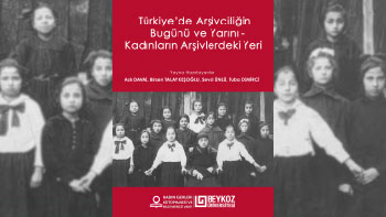 Türkiye'de Arşivciliğin Bugünü ve Yarını: Kadınların Arşivlerdeki Yeri Sempozyumu