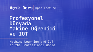 Profesyonel Dünyada Big Data: Makine Öğrenimi ve IoT