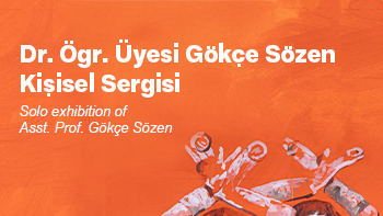 Dr. Öğr. Üyesi Gökçe Sözen’in Kişisel Sergisi Ziyarete Açılıyor