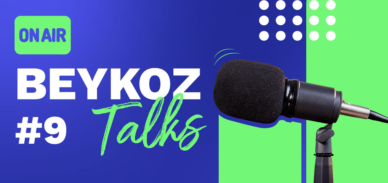 BEYKOZ TALKS'ta Dokuzuncu Bölüm Yayında!