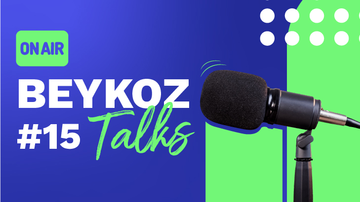 BEYKOZ TALKS'un On Beşinci Bölümü Yayında!