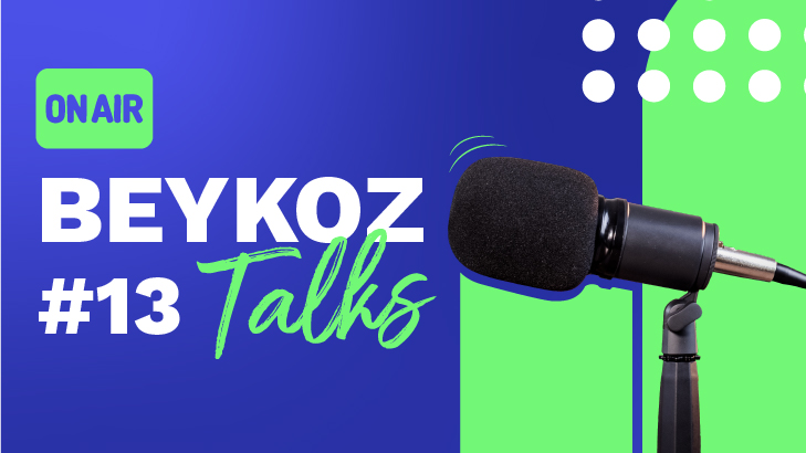 BEYKOZ TALKS'un On Üçüncü Bölümü Yayınlandı!