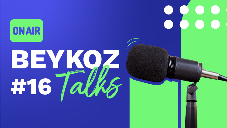 BEYKOZ TALKS'un On Altıncı Bölümü Yayında!