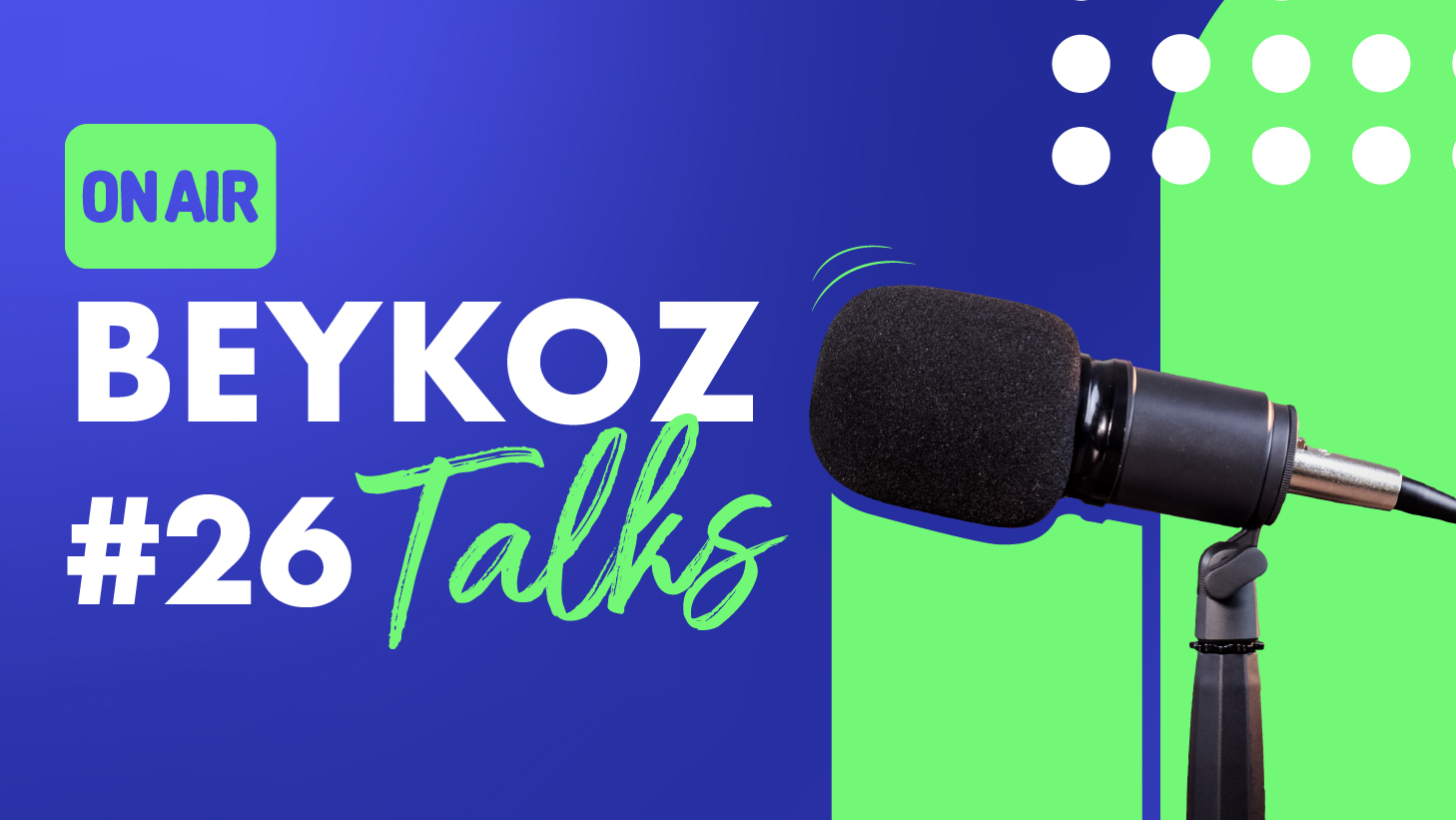 Beykoz Talks'un Yirmi Altıncı Bölümü Yayında!