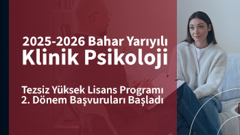 2025-2026 Bahar Yarıyılı Klinik Psikoloji Tezsiz Yüksek Lisans Programı İkinci Dönem Başvuruları Başladı
