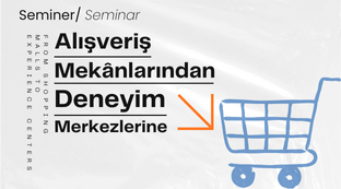Alışveriş Mekanlarından Deneyim Merkezlerine