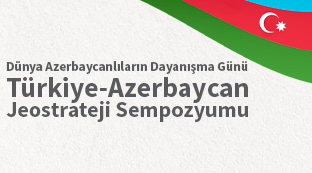Dünya Azerbaycanlıların Dayanışma Günü Türkiye–Azerbaycan Jeostrateji Sempozyumu