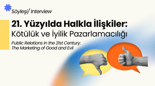 21. Yüzyılda Halkla İlişkiler: Kötülük ve İyilik Pazarlamacılığı
