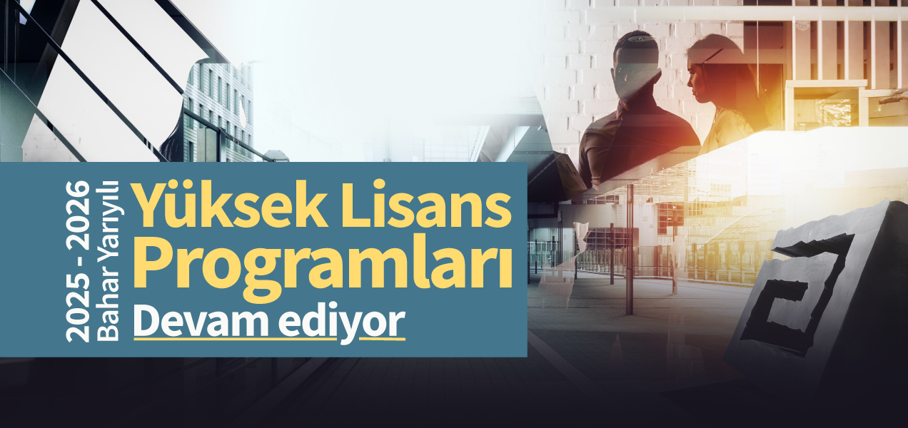2025-2026 Bahar Yarıyılı Yüksek Lisans Başvuruları Devam Ediyor