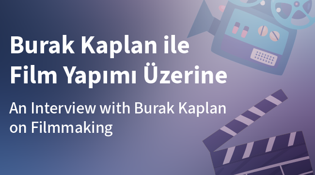 Yapımcı Burak Kaplan ile Film Yapımı Üzerine
