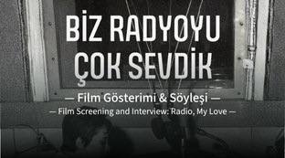 Film Gösterimi ve Söyleşi: “Biz Radyoyu Çok Sevdik”