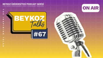 Beykoz Talks'un Altmış Yedinci Bölümü Yayında!