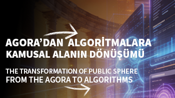 Agora'dan Algoritmalara: Kamusal Alanın Dönüşümü