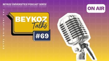 Beykoz Talks'un Altmış Dokuzuncu Bölümü Yayında!